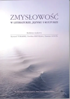 Zmysłowość w literaturze, języku i kulturze - red. Damian Gocół, Ewelina Krzykała, Ryszard Toka - książka