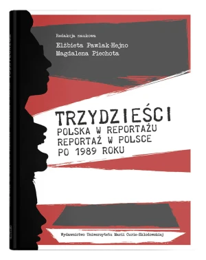Trzydzieści. Polska w reportażu, reportaż w Polsce po 1989 roku - red. Elżbieta Pawlak-Hejno, Magdalena Piechota - książka