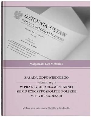 Zasada odpowiedniego vacatio legis w praktyce parlamentarnej Sejmu Rzeczypospolitej Polskiej VII i VIII kadencji - Małgorzata Ewa Stefaniuk - książka