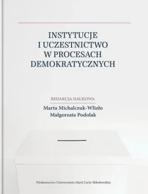 Instytucje i uczestnictwo w procesach demokratycznych - Marta Michalczuk-Wlizło, Małgorzata Podolak - książka
