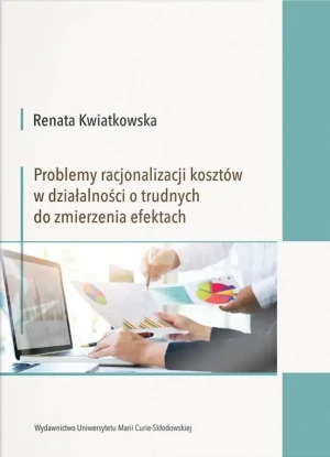 Problemy racjonalizacji kosztów w działalności o trudnych do zmierzenia efektach - Renata Kwiatkowska - książka