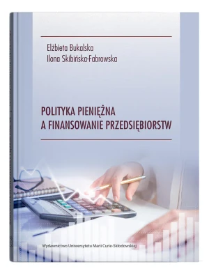 Polityka pieniężna a finansowanie przedsiębiorstw - Elżbieta Bukalska, Ilona Skibińska-Fabrowska - książka