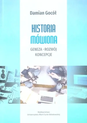 Historia mówiona geneza, rozwój, koncepcje - praca zbiorowa - książka