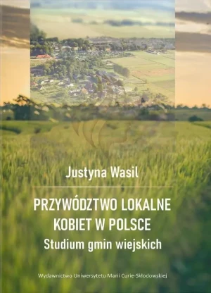 Przywództwo lokalne kobiet w Polsce.Studium gmin wiejskich - Justyna Wasil - książka