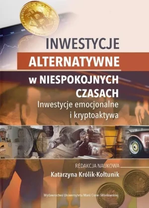 Inwestycje alternatywne w niespokojnych czasach. Inwestycje emocjonalne i kryptoaktywa - Katarzyna Królik-Kołtunik - książka