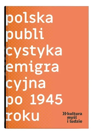 Polska publicystyka emigracyjna po 1945 roku - Iwona Hofman, Justyna Maguś - książka