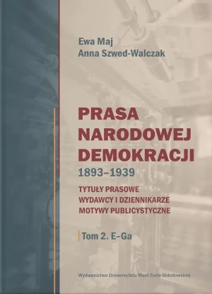 Prasa Narodowej Demokracji 1893-1939 T.2 - Ewa Maj, Anna Szwed-Walczak - książka