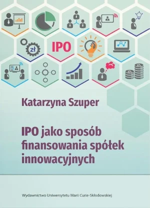 IPO jako sposób finansowania spółek innowacyjnych - Katarzyna Szuper - książka