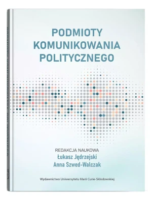 Podmioty komunikowania politycznego - Anna Szwed-Walczak - książka