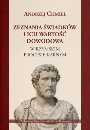 Zeznania świadków i ich wartość dowodowa w... - Andrzej Chmiel - książka