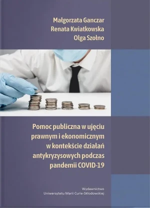 Pomoc publiczna w ujęciu prawnym i ekonomicznym w kontekście działań antykryzysowych podczas pandemii COVID-19 - Olga Szołno - książka