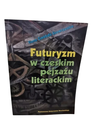 Futuryzm w czeskim pejzażu literackim - Gwóźdź-Szewczenko Ilona - książka