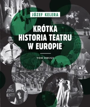 Krótka historia teatru w Europie. Tom drugi - Józef Kelera - książka