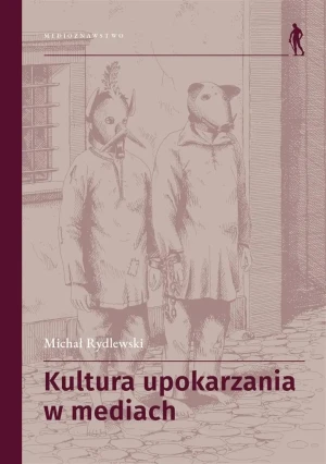 Kultura upokarzania w mediach. Zbiór artykułów - Michał Rydlewski - książka