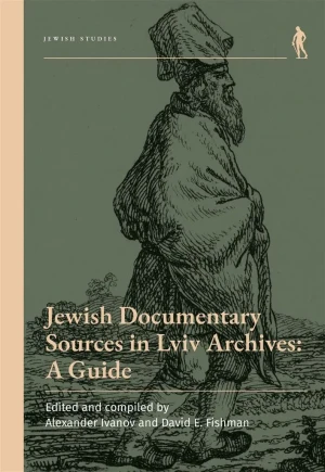 Jewish Documentary Sources in Lviv Archives: A Guide - red. Alexander Ivanov, David E. Fishman - książka