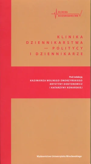 Klinika Dziennikarstwa - Politycy i dziennikarze - Kazimierz Wolny-Zmorzyńs - książka