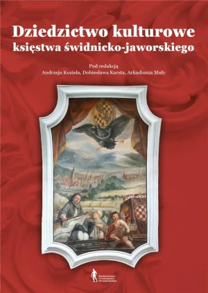 Dziedzictwo kulturowe księstwa świdnicko-jaworskiego - Andrzej Kozieł, Arkadiusz Muła, Dobiesław Karst - książka