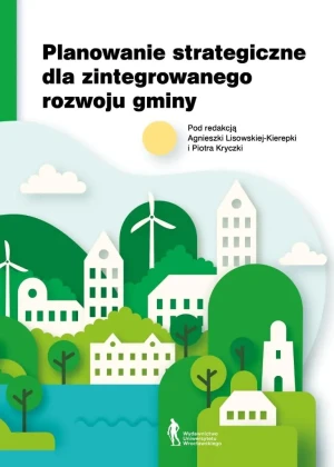 Planowanie strategiczne dla zintegrowanego rozwoju gminy - red. Agnieszka Lisowska-Kierepka, Piotr Kryczka - książka