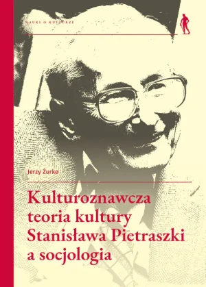 Kulturoznawcza teoria kultury Stanisława Pietraszki a socjologia - Jerzy Żurko - książka