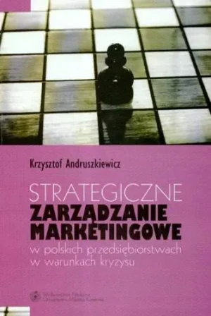 Strategiczne zarządzanie marketingowe w polskich przedsiębiorstwach w warunkach kryzysu - THOMAS WIEKE - książka