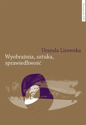 Wyobraźnia, sztuka, sprawiedliwość - Urszula Lisowska - książka