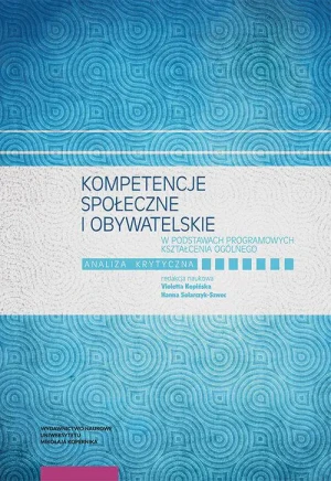 Kompetencje społeczne i obywatelskie w podstawach programowych kształcenia ogólnego. Analiza krytyczna - Hanna Solarczyk-Szwec - książka