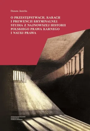 O przestępstwach karach i prewencji kryminalnej Studia z najnowszej historii polskiego prawa karne - Danuta Janicka - książka