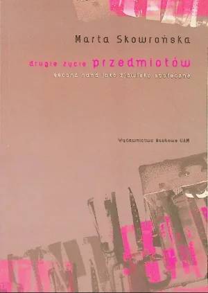 Drugie życie przedmiotów Second hand jako zjawisko społeczne - Skowrońska Marta - książka