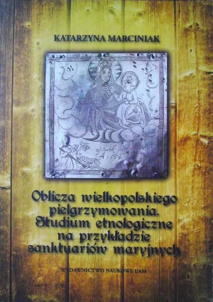 Oblicza wielkopolskiego pielgrzymowania - Marciniak Katarzyna - Woś Marek - książka