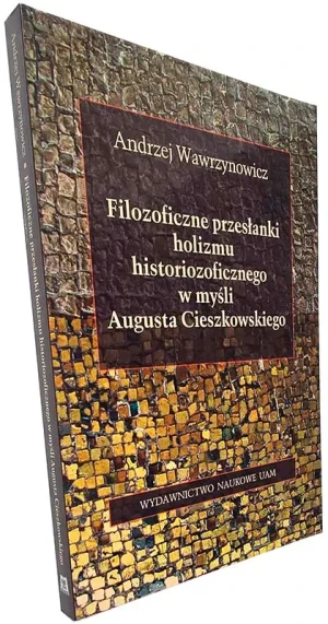 Filozoficzne przesłanki holizmu historiozoficznego w myśli Augusta Cieszkowskiego - Grzegorz Sroczyński - książka