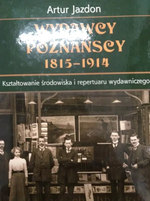 Wydawcy poznańscy 1815−1914. Kształtowanie środowiska i repertuaru wydawniczego - Jazdon Artur - książka
