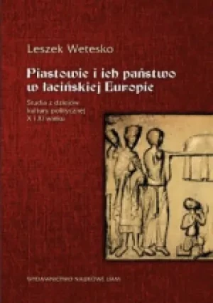 Piastowie i ich państwo w łacińskiej Europie - Wetesko Leszek - książka