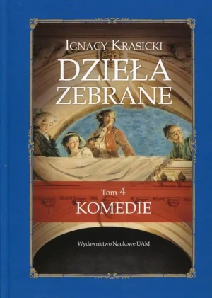 Ignacy Krasicki Dzieła zebrane Tom 4 Komedie - Ignacy Krasicki - Ignacy Krasicki - książka