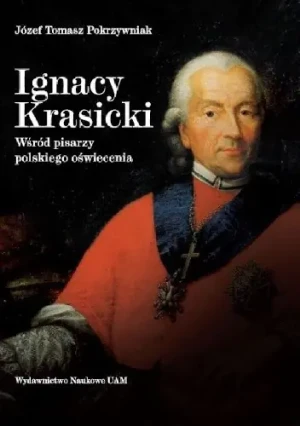 Ignacy Krasicki. Wśród pisarzy polskiego oświecenia - Pokrzywniak Józef Tomasz - Pokrzywniak Józef Tomasz - książka