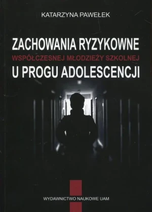 Zachowania ryzykowne współczesnej młodzieży szkolnej u progu adolescencji - Pawełek Katarzyna - książka