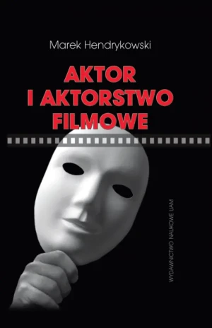 Aktor i aktorstwo filmowe - Hendrykowski Marek - książka