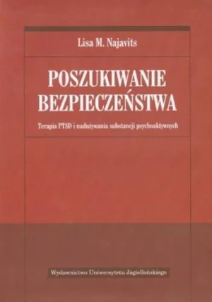 Poszukiwanie bezpieczeństwa. Terapia PTSD i nadużywania substancji psychoaktywnych - Lisa M. Najavits - książka