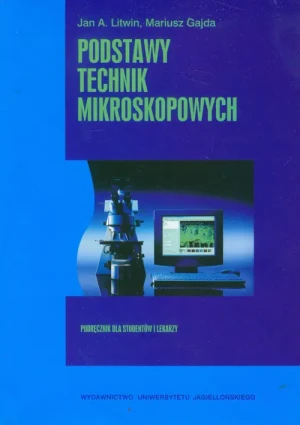 Podstawy technik mikroskopowych. Podręcznik dla studentów i lekarzy - Litwin Jan A., Gajda Mariusz - książka