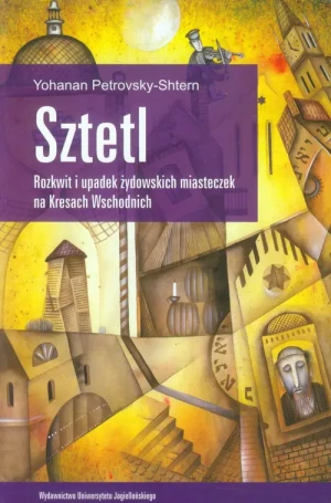Sztetl. Rozkwit i upadek żydowskich miasteczek na Kresach Wschodnich - Yohanan Petrovsky-Shtern - książka