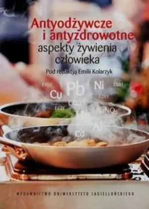 Antyodżywcze i antyzdrowotne aspekty żywienia człowieka - Emiliia Kolarzyk - książka