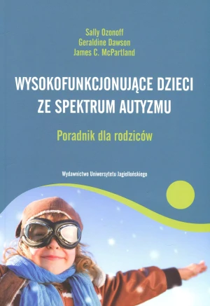 Wysokofunkcjonujące dzieci ze spektrum autyzmu. Poradnik dla rodziców - Sally Ozonoff , Geraldine Dawson , James C. McPar - książka