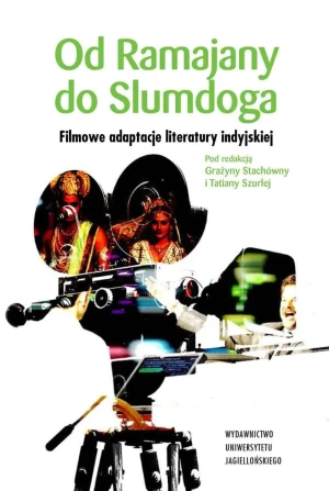 Od Ramajany do Slumdoga. Filmowe adaptacje literatury indyjskiej - praca zbiorowa - książka
