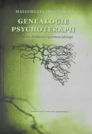 Genealogie psychoterapii. Fragmenty dyskursu egzys - Małgorzata Opoczyńska - książka