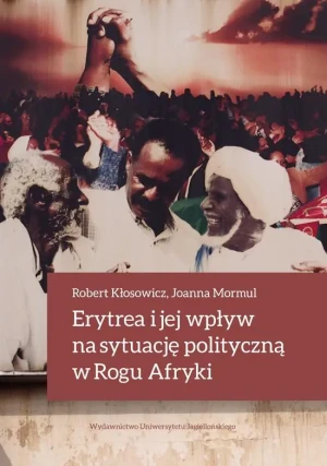 Erytrea i jej wpływ na sytuację polityczną w Rogu Afryki - Robert Kłosowicz, Joanna Mormul - książka