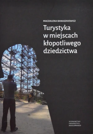 Turystyka w miejscach kłopotliwego dziedzictwa - Magdalena Banaszkiewicz - książka