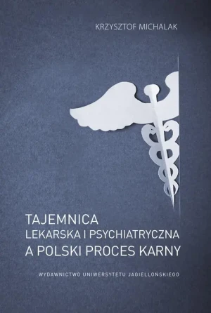 Tajemnica lekarska i psychiatryczna a polski... - Krzysztof Michalak - książka