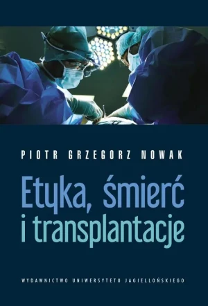 Etyka, śmierć i transplantacje - Piotr Grzegorz Nowak - książka