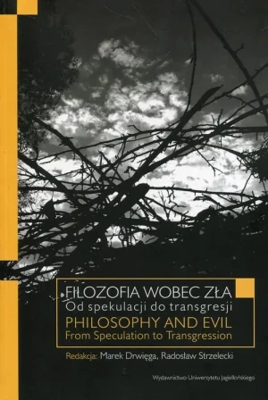 Filozofia wobec zła. Od spekulacji do transgresji - red. Marek Drwięga , red. Radosław Strzelecki - książka