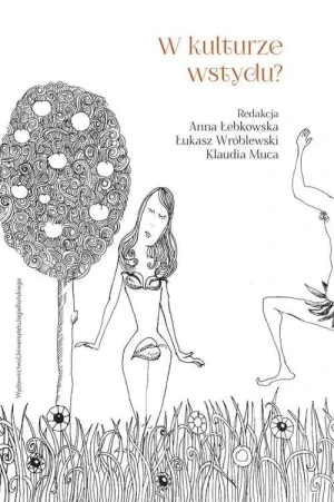 W kulturze wstydu? Wstyd i jego reprezentacje w tekstach kultury - Anna Łebkowska, Łukasz Wróblewski, Klaudia Muca - książka