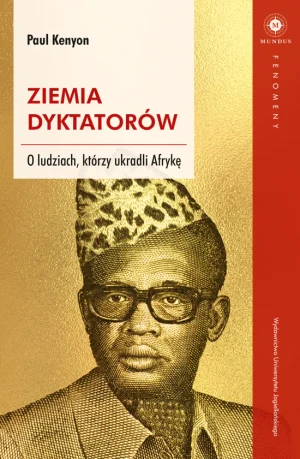 Ziemia dyktatorów. O ludziach, którzy ukradli Afrykę - Paul Kenyon - książka